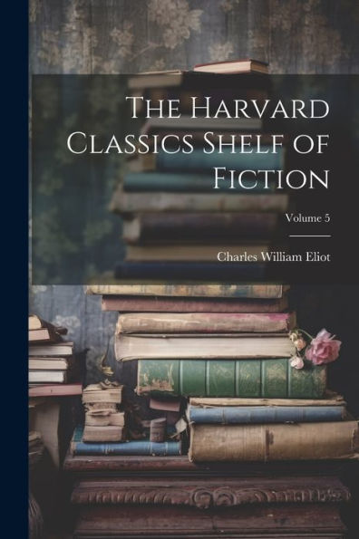 The Harvard Classics Shelf Of Fiction; Volume 5