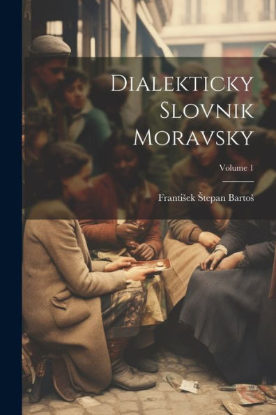 Dialekticky Slovnik Moravsky; Volume 1 (Czech Edition)
