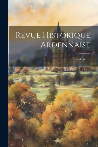 Revue Historique Ardennaise; Volume 10 (French Edition)