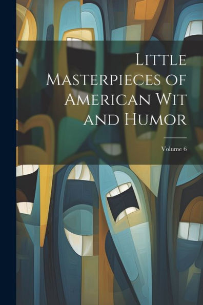 Little Masterpieces Of American Wit And Humor; Volume 6