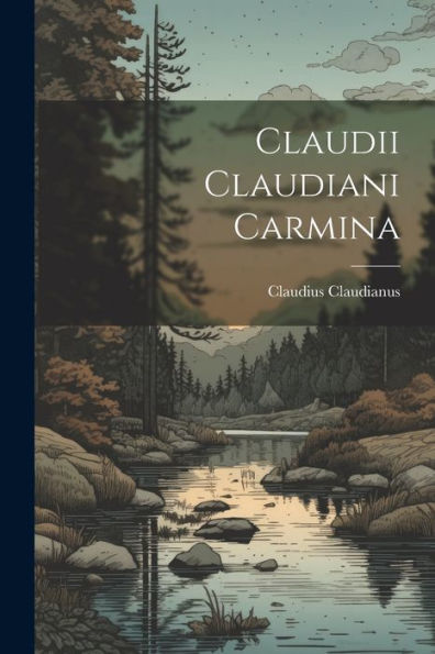 Claudii Claudiani Carmina (Latin Edition)