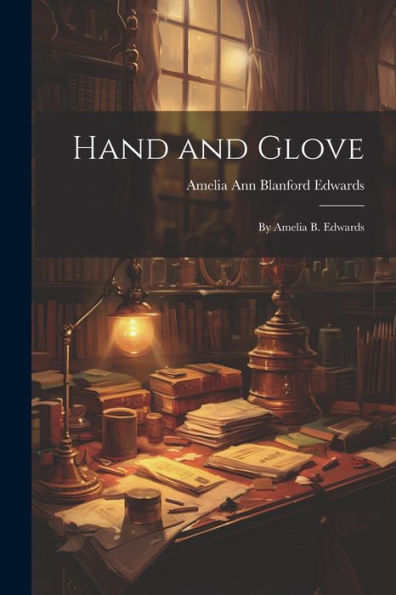 Hand And Glove: By Amelia B. Edwards