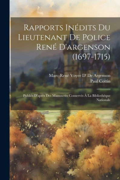 Rapports Inédits Du Lieutenant De Police René D'Argenson (1697-1715): Publiés D'Après Des Manuscrits Conservés À La Bibliothèque Nationale (French Edition)