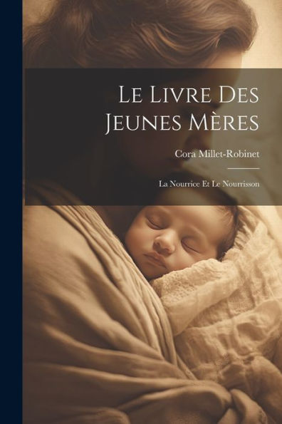 Le Livre Des Jeunes Mères: La Nourrice Et Le Nourrisson (French Edition)