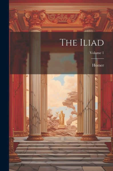 The Iliad; Volume 1 - 9781021612090