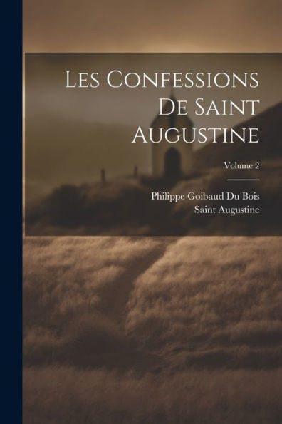 Les Confessions De Saint Augustine; Volume 2