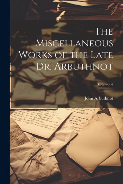 The Miscellaneous Works Of The Late Dr. Arbuthnot; Volume 2