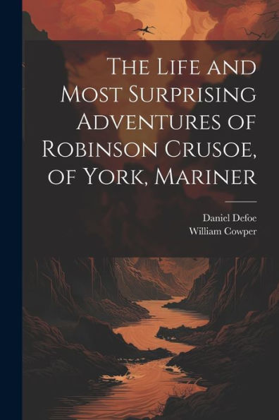 The Life And Most Surprising Adventures Of Robinson Crusoe, Of York, Mariner