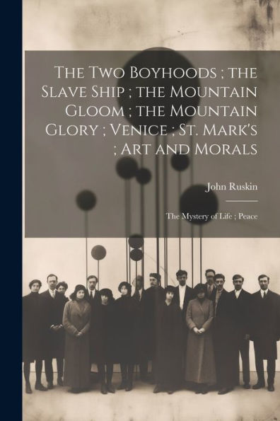 The Two Boyhoods; The Slave Ship; The Mountain Gloom; The Mountain Glory; Venice; St. Mark's; Art And Morals: The Mystery Of Life; Peace - 9781021613615