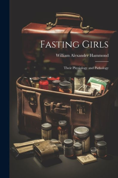 Fasting Girls: Their Physiology And Pathology - 9781021615145