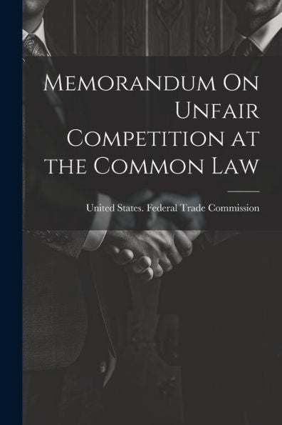Memorandum On Unfair Competition At The Common Law - 9781021615619
