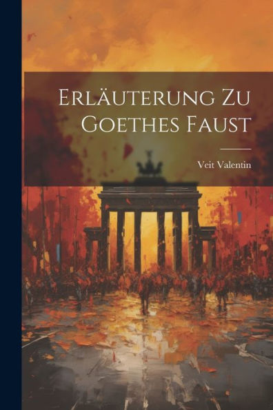 Erläuterung Zu Goethes Faust (German Edition) - 9781021615817