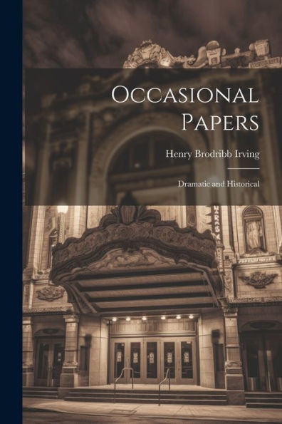 Occasional Papers: Dramatic And Historical - 9781021618511