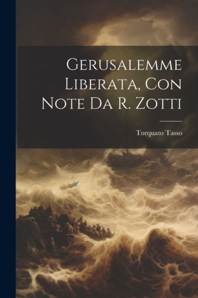 Gerusalemme Liberata, Con Note Da R. Zotti (Italian Edition) - 9781021619051