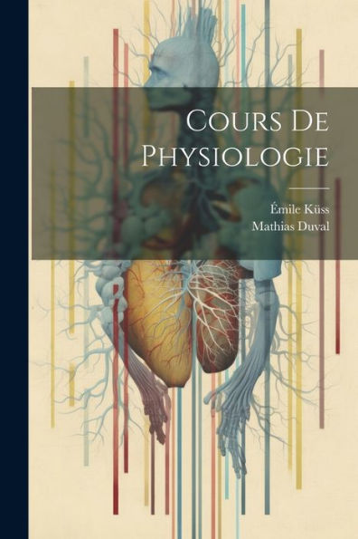 Cours De Physiologie (French Edition) - 9781021619761
