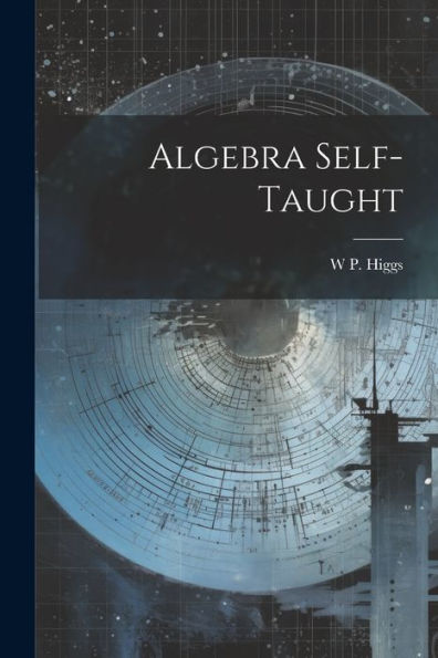 Algebra Self-Taught - 9781021620149