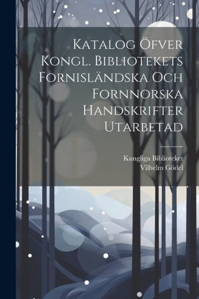 Katalog Öfver Kongl. Bibliotekets Fornisländska Och Fornnorska Handskrifter Utarbetad (Icelandic Edition) - 9781021620859