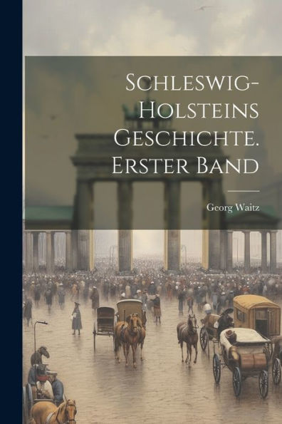 Schleswig-Holsteins Geschichte. Erster Band (German Edition) - 9781021623256