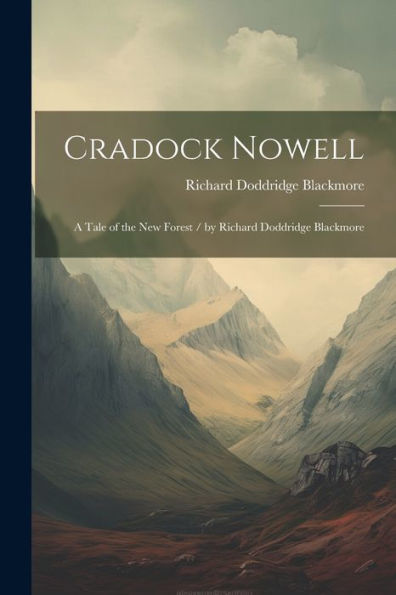 Cradock Nowell: A Tale Of The New Forest / By Richard Doddridge Blackmore - 9781021624673