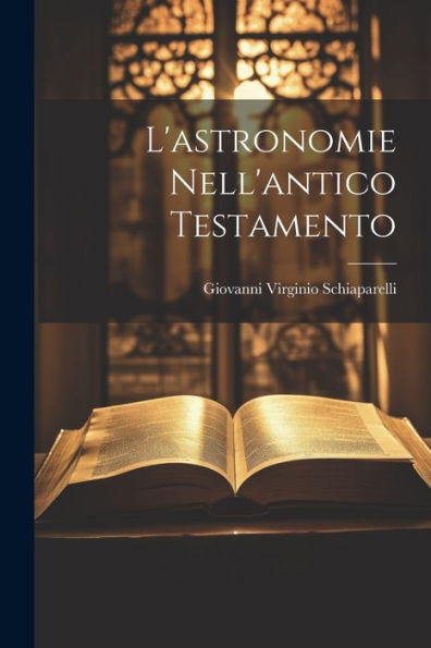 L'Astronomie Nell'Antico Testamento (Italian Edition) - 9781021625007