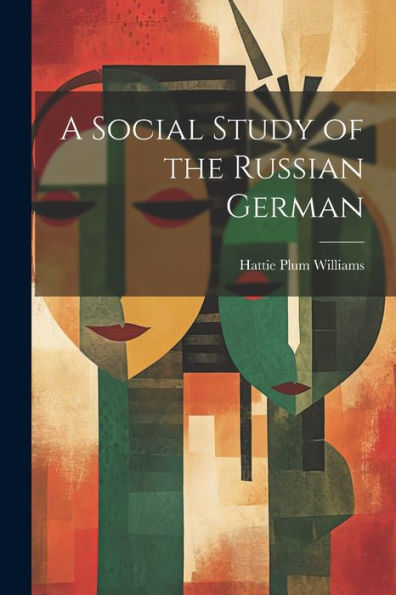A Social Study Of The Russian German - 9781021625762