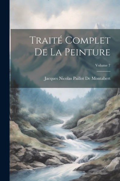 Traité Complet De La Peinture; Volume 7 (French Edition) - 9781021626806