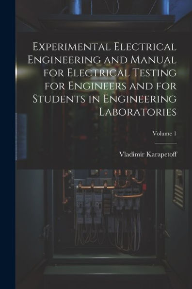 Experimental Electrical Engineering And Manual For Electrical Testing For Engineers And For Students In Engineering Laboratories; Volume 1 - 9781021626943