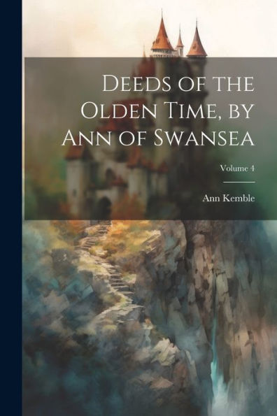 Deeds Of The Olden Time, By Ann Of Swansea; Volume 4 - 9781021628060
