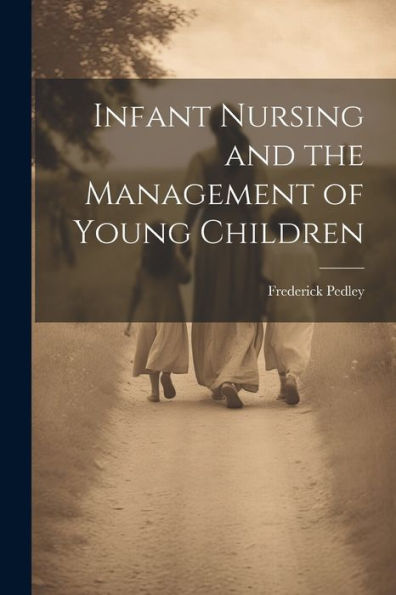 Infant Nursing And The Management Of Young Children - 9781021628381