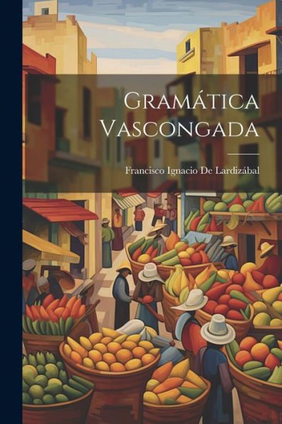 Gramática Vascongada (Basque Edition) - 9781021628435