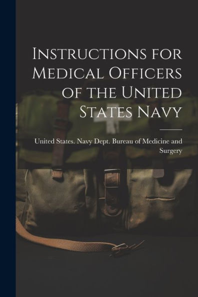 Instructions For Medical Officers Of The United States Navy - 9781021628527