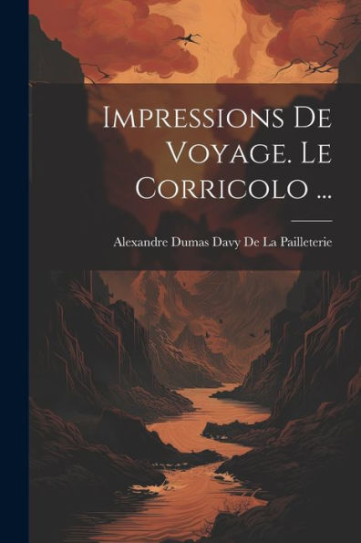 Impressions De Voyage. Le Corricolo ... (French Edition) - 9781021628787