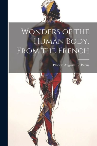 Wonders Of The Human Body. From The French - 9781021628954