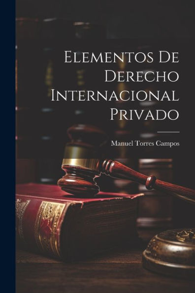 Elementos De Derecho Internacional Privado (Spanish Edition) - 9781021629777