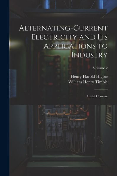 Alternating-Current Electricity And Its Applications To Industry: 1St-2D Course; Volume 2 - 9781021629890