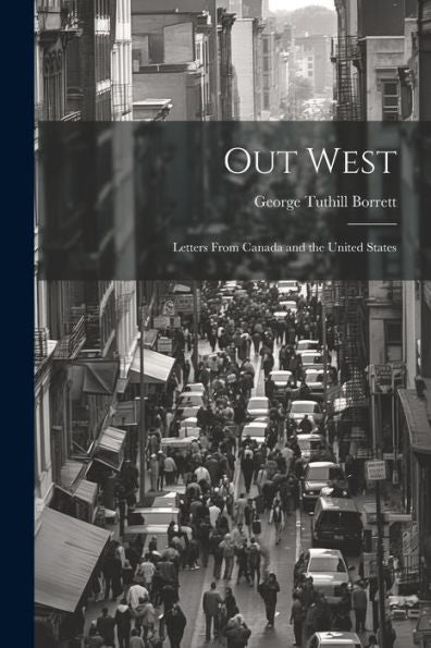 Out West: Letters From Canada And The United States - 9781021630452