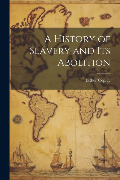 A History Of Slavery And Its Abolition - 9781021630575