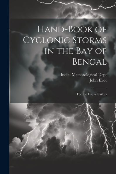 Hand-Book Of Cyclonic Storms In The Bay Of Bengal: For The Use Of Sailors - 9781021630834