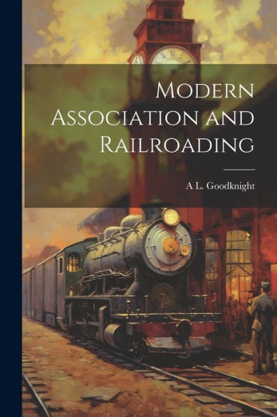 Modern Association And Railroading - 9781021631305