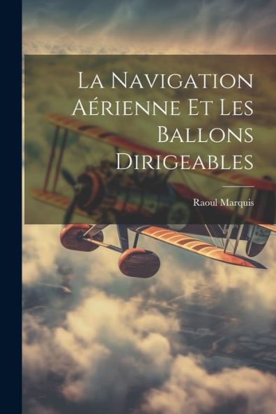 La Navigation Aérienne Et Les Ballons Dirigeables (French Edition) - 9781021631749