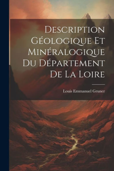 Description Géologique Et Minéralogique Du Département De La Loire (French Edition) - 9781021631763