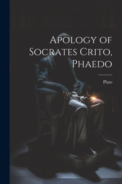 Apology Of Socrates Crito, Phaedo - 9781021632135