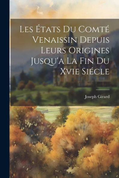 Les États Du Comté Venaissin Depuis Leurs Origines Jusqu'A La Fin Du Xvie Siécle (French Edition) - 9781021632616