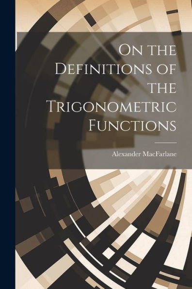 On The Definitions Of The Trigonometric Functions - 9781021632739