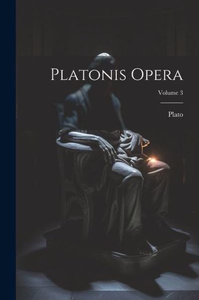Platonis Opera; Volume 3 (Latin Edition) - 9781021634214
