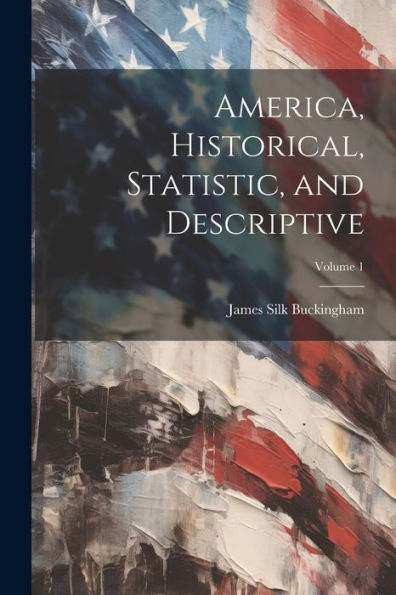 America, Historical, Statistic, And Descriptive; Volume 1 - 9781021634559