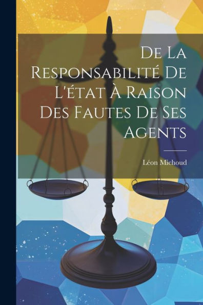 De La Responsabilité De L'État À Raison Des Fautes De Ses Agents (French Edition) - 9781021634993