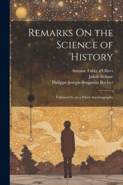 Remarks On The Science Of History: Followed By An A Priori Autobiography - 9781021636416