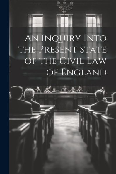 An Inquiry Into The Present State Of The Civil Law Of England - 9781021637413