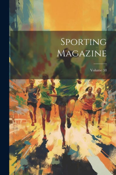 Sporting Magazine; Volume 38 - 9781021637475